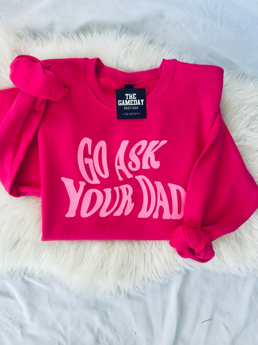 Go Ask Your Dad Sweatshirt
