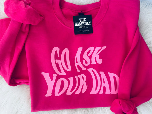 Go Ask Your Dad Sweatshirt