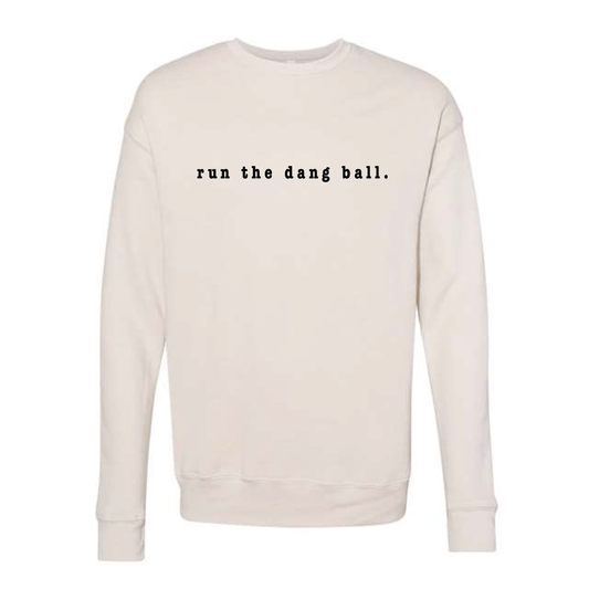 Run The Dang Ball Spongefleece Sweatshirt
