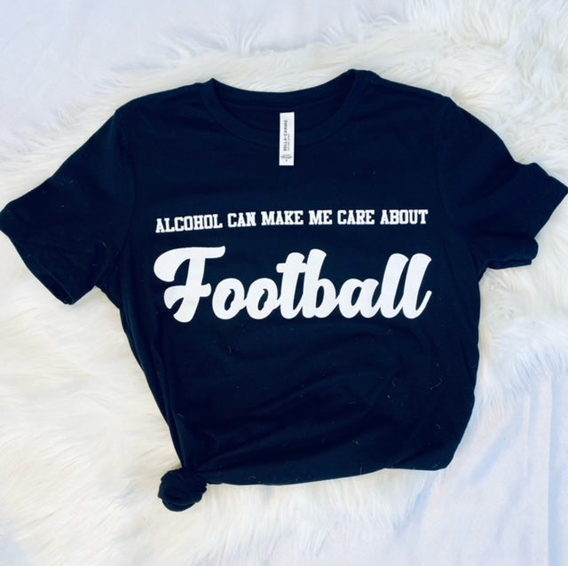 Alcohol Can Make Me Care About Football T-Shirt