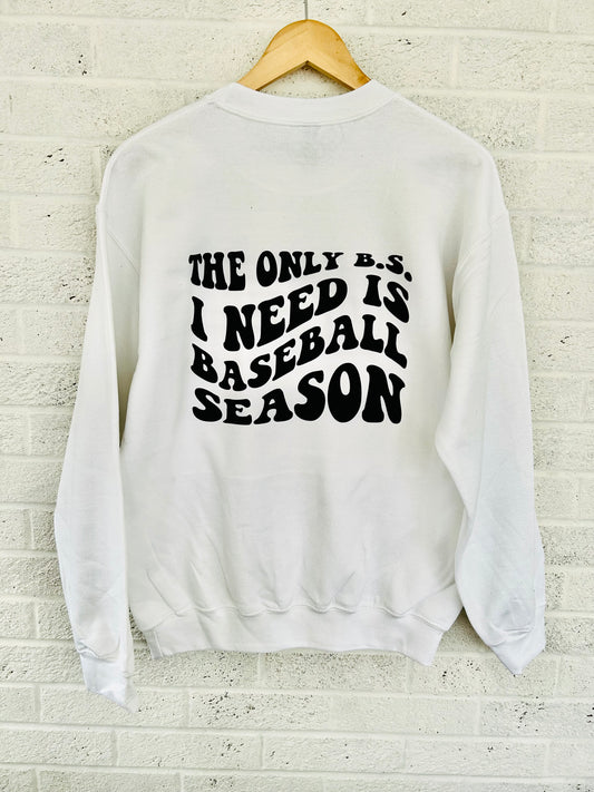The Only B.S. I Need is Baseball Season Sweatshirt